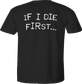 If I Die First T-Shirt