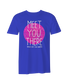 Meet You There T-Shirt